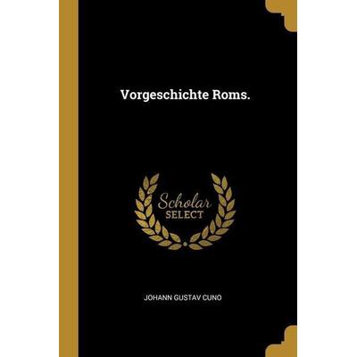 Vorgeschichte Roms., Taschenbuch von Johann Gustav Cuno, Creative Media Partners, LLC, 978-1-01-245830-0