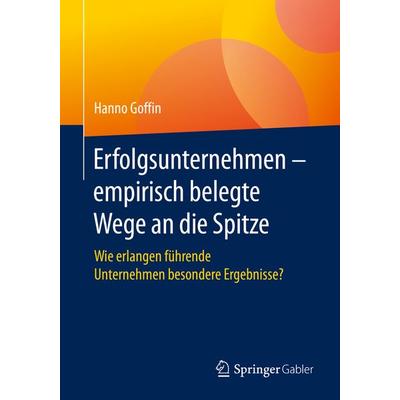Erfolgsunternehmen – empirisch belegte Wege an die Spitze, Taschenbuch von Hanno Goffin, Springer Berlin, 978-3-662-59818-4