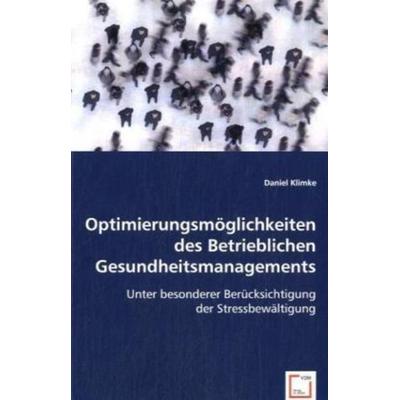 Klimke, D: Optimierungsmöglichkeiten des Betrieblichen Gesun, Taschenbuch von Daniel Klimke, VDM, 978-3-639-00123-5
