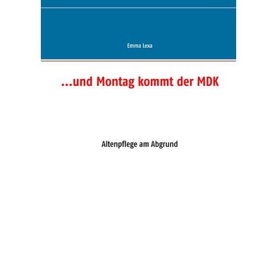 ...und Montag kommt der MDK, Taschenbuch von Emma Lexa, BoD – Books on Demand, 978-3-7357-8067-6