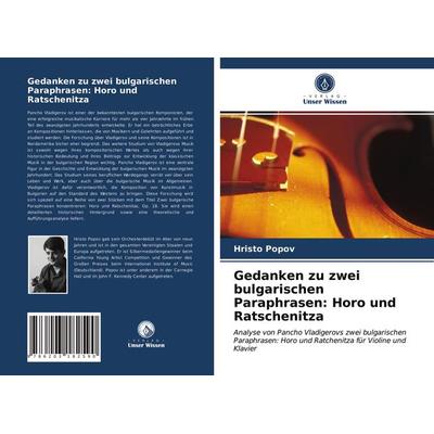 Gedanken zu zwei bulgarischen Paraphrasen: Horo und Ratschenitza, Taschenbuch von Hristo Popov, Verlag Unser Wissen, 978-620-3-18259-0