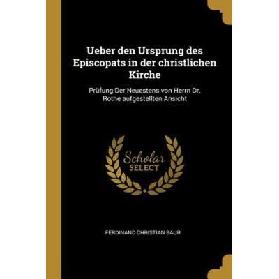 Ueber den Ursprung des Episcopats in der christlichen Kirche, Taschenbuch von Ferdinand Christian Baur, Creative Media Partners, LLC,