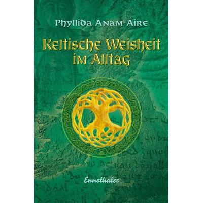 Keltische Weisheit im Alltag, Taschenbuch von Phyllida Anam, Ennsthaler, 978-3-85068-770-6
