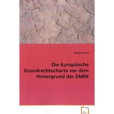 Jernej Beatrix: Die Europäische Grundrechtecharta vor dem Hi, Taschenbuch von Beatrix Jernej, VDM, 978-3-639-08048-3