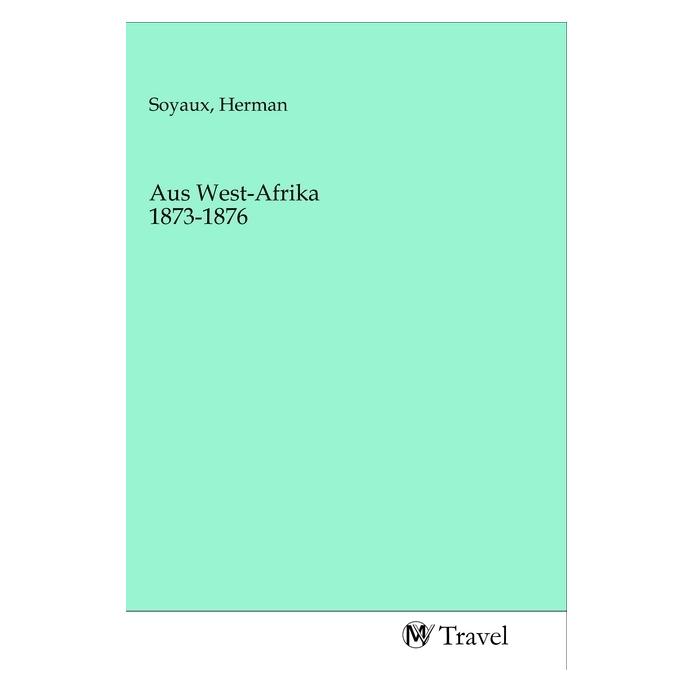 MV-Travel Aus West-Afrika 1873-1876 (Deutsch, Softcover, Herman Soyaux) (56153513)