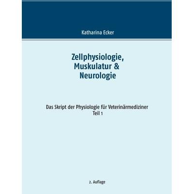Zellphysiologie, Muskulatur & Neurologie, Taschenbuch von Katharina Ecker, BoD – Books on Demand, 978-3-7392-2902-7