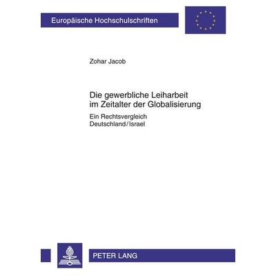 Die gewerbliche Leiharbeit im Zeitalter der Globalisierung, Taschenbuch von Zohar Jacob, Peter Lang GmbH, Internationaler Verlag der Wissenschaften,