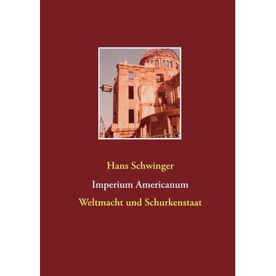 Imperium Americanum, Gebundene Ausgabe von Hans Schwinger, BoD – Books on Demand, 978-3-7347-4149-4