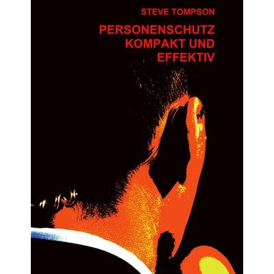 Personenschutz - kompakt und effektiv, Gebundene Ausgabe von Steve Tompson, BoD – Books on Demand, 978-3-7357-8573-2