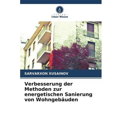 Verbesserung der Methoden zur energetischen Sanierung von Wohngebäuden, Taschenbuch von Sarvarxon Xusainov, Verlag Unser Wissen, 978-620-6-53276-7