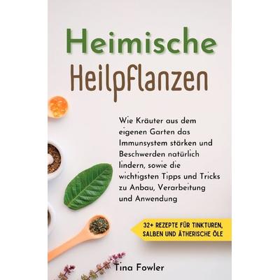 Heimische Heilpflanzen, Taschenbuch von Tina Fowler, Epubli, 978-3-7598-5075-1