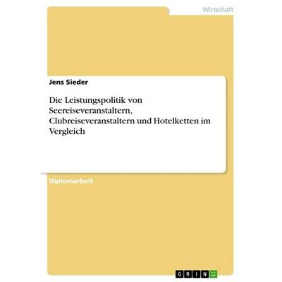 Die Leistungspolitik von Seereiseveranstaltern, Clubreiseveranstaltern und Hotelketten im Vergleich, Taschenbuch von Jens Sieder, BoD - Books on