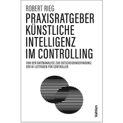 Praxisratgeber Künstliche Intelligenz im Controlling, Fachbücher von Robert Rieg