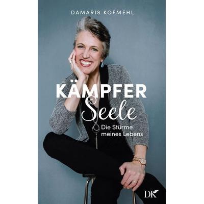 Kämpferseele, Taschenbuch von Damaris Kofmehl, BoD – Books on Demand, 978-3-7583-6607-9