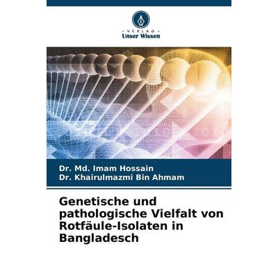 Genetische und pathologische Vielfalt von Rotfäule-Isolaten in Bangladesch, Taschenbuch von Md. Imam Hossain,Khairulmazmi Bin Ahmam, Verlag Unser