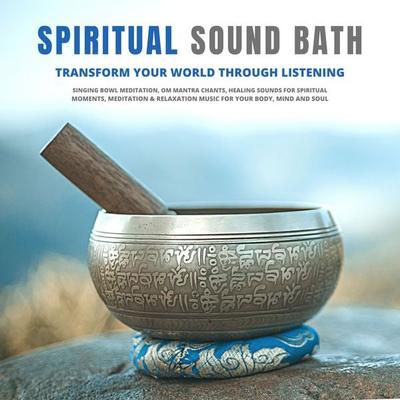 Spiritual Sound Bath: Transform Your World Through Listening - Abhamani Ajash,Lhamo Sarepa, Audio, 4064067707551