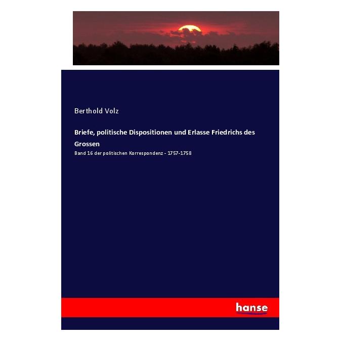 Hansebooks Briefe, politische Dispositionen und Erlasse Friedrichs des Grossen (Deutsch, Softcover, Berthold Volz) (57144960)