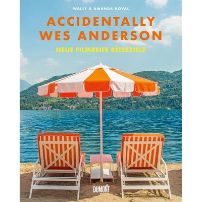 Accidentally Wes Anderson. Neue filmreife Reiseziele, Gebundene Ausgabe von Wally Koval, DuMont Buchverlag, 978-3-7558-2003-1