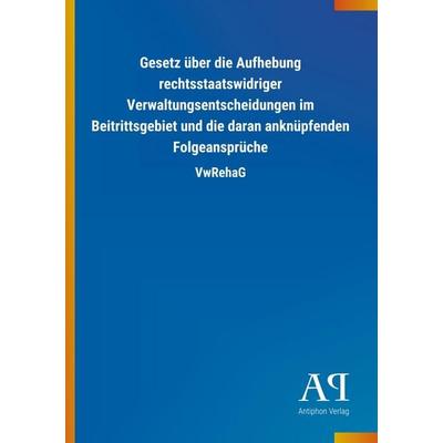 Gesetz über die Aufhebung rechtsstaatswidriger Verwaltungsen, Taschenbuch von Antiphon Verlag, Antiphon, 978-3-7314-0538-2