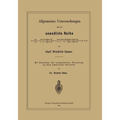 Allgemeine Untersuchungen über die unendliche Reihe, Taschenbuch von Carl Friedrich Gauss,Heinrich Simon, Springer Berlin, 978-3-662-38740-5