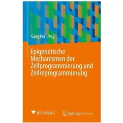 Epigenetische Mechanismen der Zellprogrammierung und Zellreprogrammierung, Fachbücher von Gang Pei