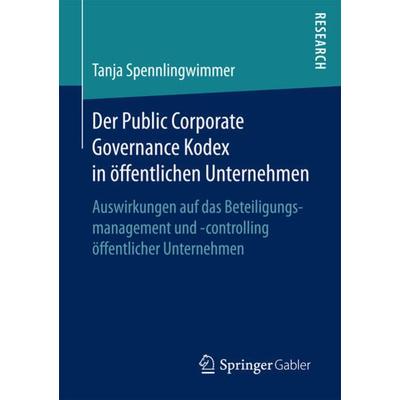 Der Public Corporate Governance Kodex in öffentlichen Unternehmen, Taschenbuch von Tanja Spennlingwimmer, Springer Fachmedien Wiesbaden GmbH,