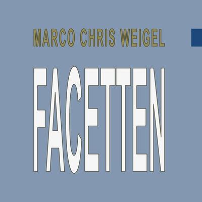 Facetten, Gebundene Ausgabe von Marco Chris Weigel, BoD – Books on Demand, 978-3-7557-5186-1
