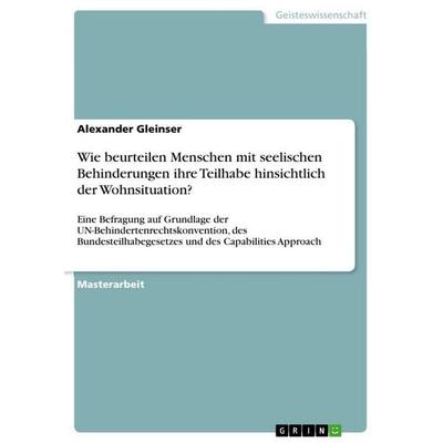 Wie beurteilen Menschen mit seelischen Behinderungen ihre Teilhabe hinsichtlich der Wohnsituation?, Taschenbuch von Alexander Gleinser, GRIN,