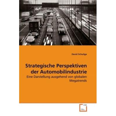 Schuliga, D: Strategische Perspektiven der Automobilindustri, Taschenbuch von David Schuliga, VDM, 978-3-639-27413-4