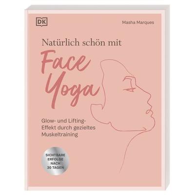 Natürlich schön mit Face Yoga, Taschenbuch von Masha Marques, DK Verlag Dorling Kindersley, 978-3-8310-5066-6