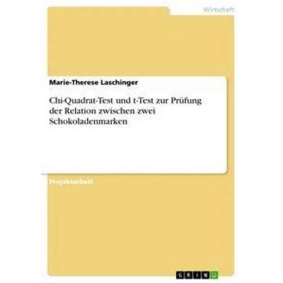 Chi-Quadrat-Test und t-Test zur Prüfung der Relation zwischen zwei Schokoladenmarken, Taschenbuch von Marie-Therese Laschinger, GRIN,