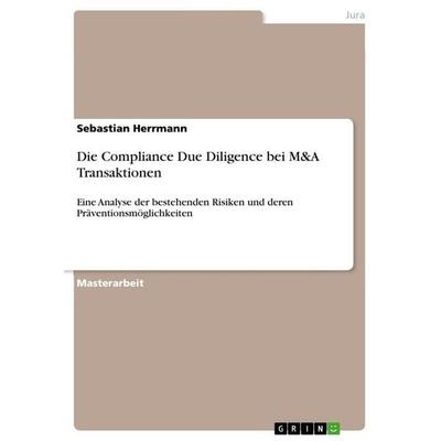 Die Compliance Due Diligence bei M&A Transaktionen, Taschenbuch von Sebastian Herrmann, GRIN, 978-3-668-34069-5