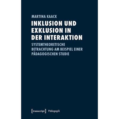 Inklusion und Exklusion in der Interaktion, Taschenbuch von Martina Kaack, Transcript, 978-3-8376-3864-6