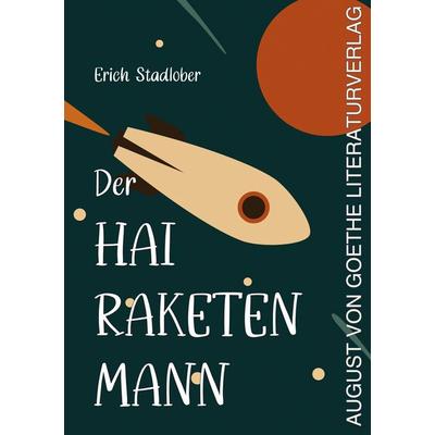 Der Hai-Raketenmann, Taschenbuch von Erich Stadlober, Frankfurter Literaturverlag, 978-3-8372-2948-6