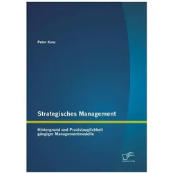 Strategisches Management: Hintergrund und Praxistauglichkeit gängiger Managementmodelle, Fachbücher von Peter Konz