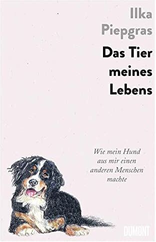 Ilka Piepgras - Das Tier meines Lebens: Wie mein Hund aus mir einen anderen Menschen machte - Preis vom 09.10.2026 07:28:09 h