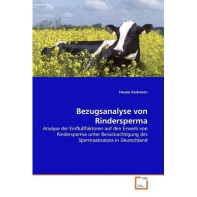 Andresen, H: Bezugsanalyse von Rindersperma, Taschenbuch von Hauke Andresen, VDM, 978-3-639-29462-0