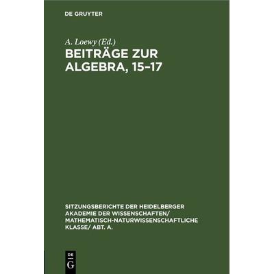 Beiträge zur Algebra, 15–17, Gebundene Ausgabe von , De Gruyter, 978-3-11-245943-0