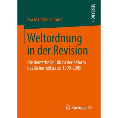 Weltordnung in der Revision, Taschenbuch von Eva Mareike Schmitt, Springer Fachmedien Wiesbaden GmbH, 978-3-658-01183-3