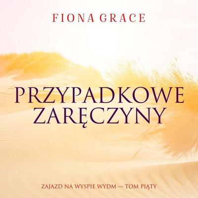 Przypadkowe zaręczyny (Zajazd na Wyspie Wydm — Tom piąty) - Fiona Grace, Audio, 9798261401599