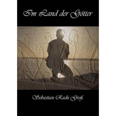 Im Land der Götter, Taschenbuch von Sebastian Radu Gross, Epubli, 978-3-7531-7758-8