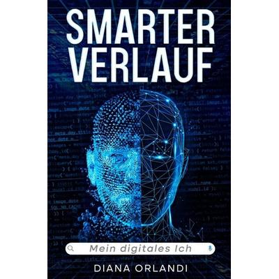 Smarter Verlauf - Mein digitales Ich, Taschenbuch von Diana Orlandi, Epubli, 978-3-565-01492-7