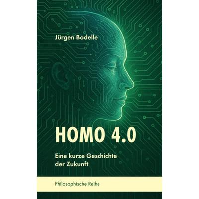 Homo 4.0, Gebundene Ausgabe von Jürgen Bodelle, Pegasus Bücher, 978-3-9826674-2-3