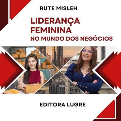Liderança Feminina no Mundo dos Negócios - Rute Misleh, Audio, 9786580885909