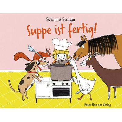 Suppe ist fertig!, Gebundene Ausgabe von Susanne Strasser, Peter Hammer Verlag, 978-3-7795-0686-7