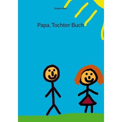Papa, Tochter Buch, Gebundene Ausgabe von Jürgen Hartl, BoD – Books on Demand, 978-3-7568-6130-9