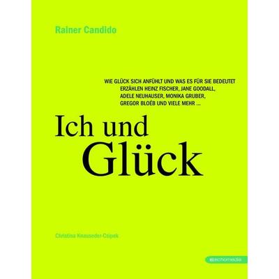 Ich und Glück, Gebundene Ausgabe von Rainer Candido,Christina Knauseder-Csipek, Echo medienhaus, 978-3-903113-43-5