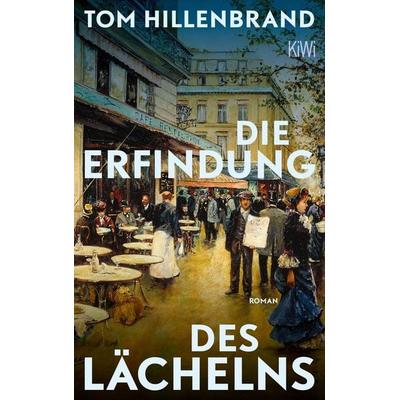Die Erfindung des Lächelns, Taschenbuch von Tom Hillenbrand, Kiepenheuer & Witsch, 978-3-462-00705-3