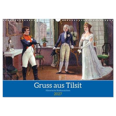 Gruss aus Tilsit - Historische Stadtansichten (Wandkalender 2027 DIN A3 quer), CALVENDO Monatskalender