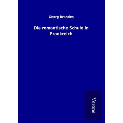 Die romantische Schule in Frankreich, Taschenbuch von Georg Brandes, BoD - Books on Demand